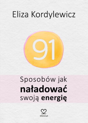 91 sposobów. Jak się zregenerować, wyzwolić energię do działania i obudzić wewnętrzną moc - przedsprzedaż